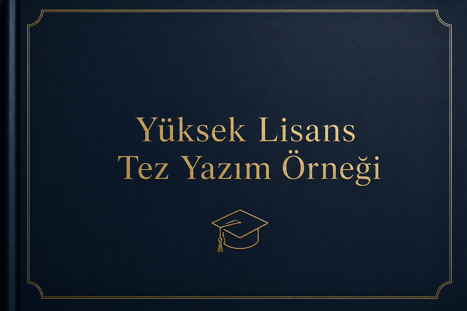 Yüksek Lisans Tez Örneği ve Başarılı Bir Tez Yazmanın Tam Rehberi