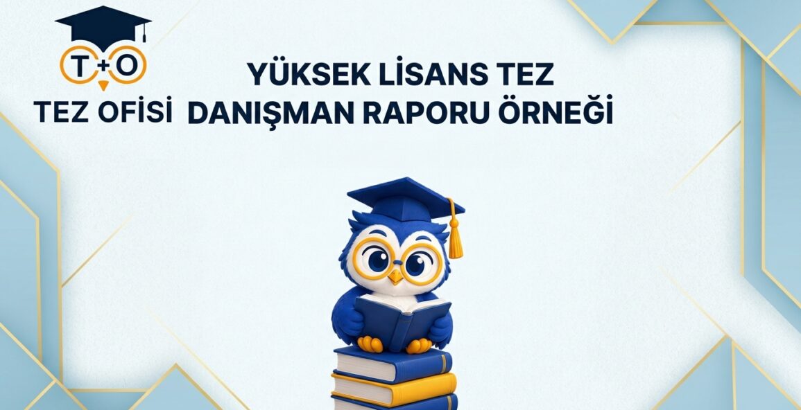 Yüksek Lisans Tez Danışman Raporu Örneği
