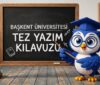 Başkent Üniversitesi Tez Yazım Kılavuzu