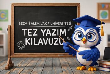 Bezm-i Alem Vakıf Üniversitesi Tez Yazım Kılavuzu