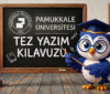 Pamukkale Üniversitesi Tez Yazım Kılavuzu